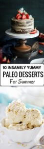 10 Insanely Delicious Paleo Desserts perfect for summer. Gluten free, dairy free, and refined sugar free cakes, pies, cookies, ice-cream, and other treats!